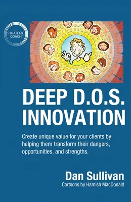 Innovation D.O.S. profonde : Créez une valeur unique pour vos clients en les aidant à transformer leurs dangers, leurs opportunités et leurs forces. - Deep D.O.S. Innovation: Create unique value for your clients by helping them transform their dangers, opportunities, and strengths.