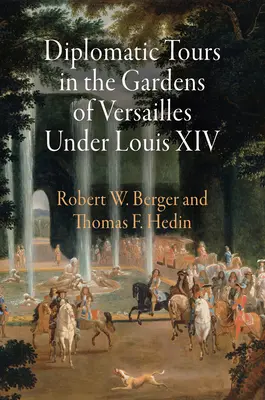 Visites diplomatiques dans les jardins de Versailles sous Louis XIV - Diplomatic Tours in the Gardens of Versailles Under Louis XIV