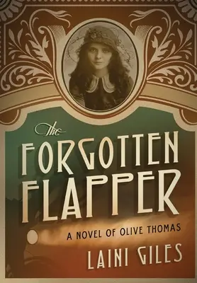 La flapper oubliée : Un roman d'Olive Thomas - The Forgotten Flapper: A Novel of Olive Thomas
