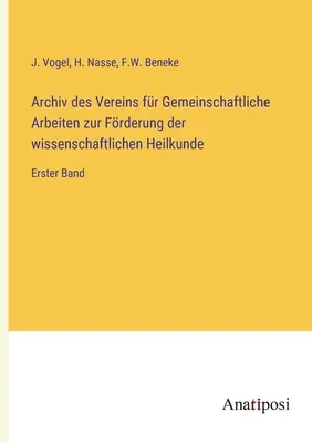 Archiv des Vereins fr Gemeinschaftliche Arbeiten zur Frderung der wissenschaftlichen Heilkunde : Erster Band (en anglais) - Archiv des Vereins fr Gemeinschaftliche Arbeiten zur Frderung der wissenschaftlichen Heilkunde: Erster Band