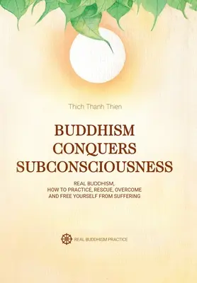 Le bouddhisme vainc la subconscience : Le vrai bouddhisme - Buddhism Conquers Subconsciousness: Real Buddhism