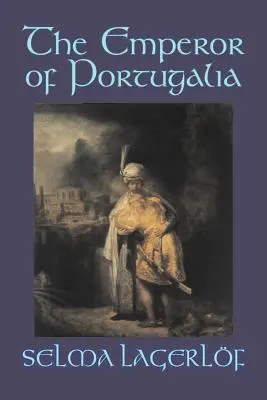 L'empereur du Portugal par Selma Lagerlof, Fiction, Action et aventure, Contes de fées, Contes populaires, Légendes et Mythologie - The Emperor of Portugalia by Selma Lagerlof, Fiction, Action & Adventure, Fairy Tales, Folk Tales, Legends & Mythology