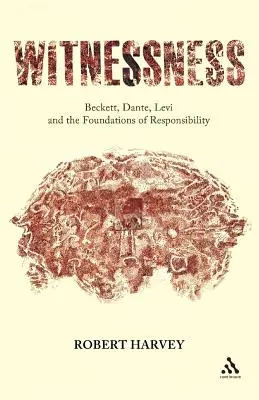 L'absence de témoin : Beckett, Dante, Levi et les fondements de la responsabilité - Witnessness: Beckett, Dante, Levi and the Foundations of Responsibility