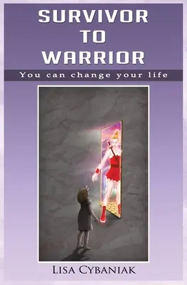 Du survivant au guerrier : Vous pouvez changer votre vie - Survivor to Warrior: You can change your life