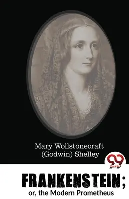 Frankenstein ou le Prométhée moderne (Shelley Mary Wollstonecraft (Godwin)) - Frankenstein; or, the Modern Prometheus (Shelley Mary Wollstonecraft (Godwin))