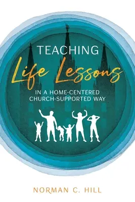 Enseigner les leçons de vie d'une manière centrée sur le foyer et soutenue par l'Église - Teaching Life Lessons in a Home-Centered Church-Supported Way