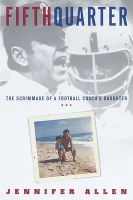 Cinquième quart : La mêlée d'une fille d'entraîneur de football - Fifth Quarter: The Scrimmage of a Football Coach's Daughter