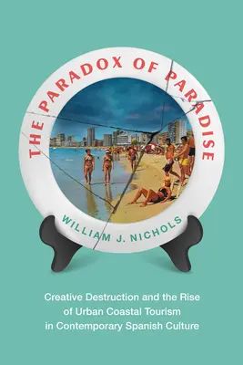 Le paradoxe du paradis : La destruction créative et l'essor du tourisme côtier urbain dans la culture espagnole contemporaine - The Paradox of Paradise: Creative Destruction and the Rise of Urban Coastal Tourism in Contemporary Spanish Culture