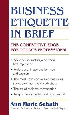 L'étiquette des affaires en bref : L'avantage concurrentiel pour le professionnel d'aujourd'hui - Business Etiquette in Brief: The Competitive Edge for Today's Professional