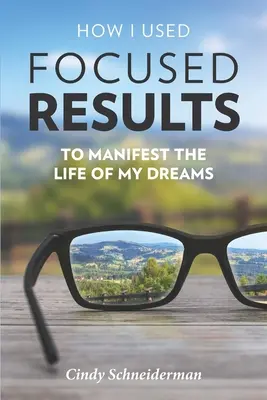 Comment j'ai utilisé les résultats ciblés pour manifester la vie de mes rêves - How I Used Focused Results to Manifest the Life of My Dreams