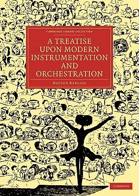 Traité d'instrumentation et d'orchestration modernes - A Treatise Upon Modern Instrumentation and Orchestration