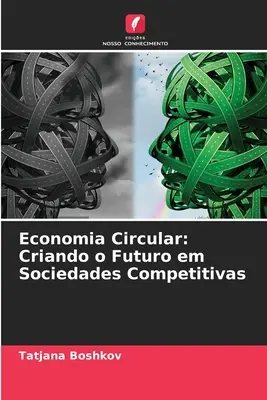 Economia Circular : Criando o Futuro em Sociedades Competitivas - Economia Circular: Criando o Futuro em Sociedades Competitivas