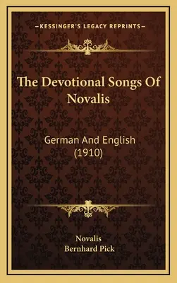 Les chants de dévotion de Novalis : Allemand et anglais (1910) - The Devotional Songs Of Novalis: German And English (1910)