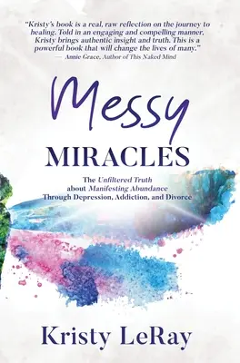 Messy Miracles : La vérité sans filtre sur la manifestation de l'abondance à travers la dépression, l'addiction et le divorce - Messy Miracles: The Unfiltered Truth about Manifesting Abundance Through Depression, Addiction, and Divorce