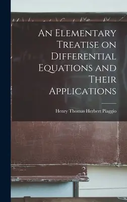 Un traité élémentaire sur les équations différentielles et leurs applications - An Elementary Treatise on Differential Equations and Their Applications