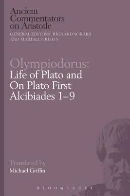 Olympiodore : Vie de Platon et sur Platon Premier Alcibiade 1-9 - Olympiodorus: Life of Plato and on Plato First Alcibiades 1-9