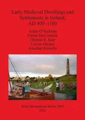 Habitations et établissements du début du Moyen Âge en Irlande, 400-1100 apr. - Early Medieval Dwellings and Settlements in Ireland, AD 400-1100