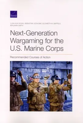 Les jeux de guerre de la prochaine génération pour le corps des Marines des États-Unis : Mesures recommandées - Next-Generation Wargaming for the U.S. Marine Corps: Recommended Courses of Action