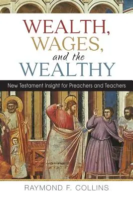 La richesse, les salaires et les riches : Le Nouveau Testament à la portée des prédicateurs et des enseignants - Wealth, Wages, and the Wealthy: New Testament Insight for Preachers and Teachers