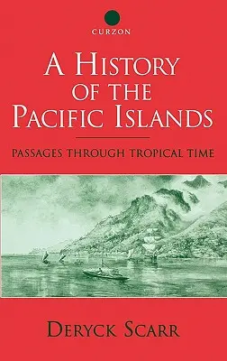 Une histoire des îles du Pacifique : Passages à travers le temps tropical - A History of the Pacific Islands: Passages through Tropical Time