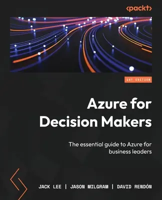 Azure pour les décideurs : Le guide essentiel d'Azure pour les chefs d'entreprise - Azure for Decision Makers: The essential guide to Azure for business leaders