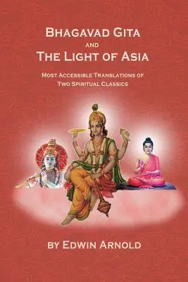 La Bhagavad Gita et La Lumière d'Asie : Les traductions les plus accessibles de deux classiques spirituels - Bhagavad Gita And The Light Of Asia: Most Accessible Translations Of Two Spiritual Classics