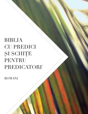 Biblia Cu Predici Şi SchiŢe Pentru Predicatori : Romani - Biblia Cu Predici Şi SchiŢe Pentru Predicatori: Romani