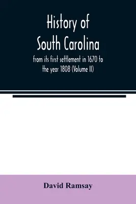 Histoire de la Caroline du Sud : de son premier établissement en 1670 à l'année 1808 (Volume II) - History of South Carolina: from its first settlement in 1670 to the year 1808 (Volume II)