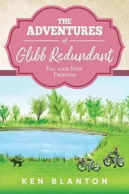 Les aventures de Glibb redondant : Pal et nouveaux amis - The Adventures of Glibb Redundant: Pal and New Friends