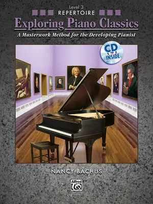 Exploring Piano Classics Repertoire, Bk 3 : A Masterwork Method for the Developing Pianist, Book & CD - Exploring Piano Classics Repertoire, Bk 3: A Masterwork Method for the Developing Pianist, Book & CD