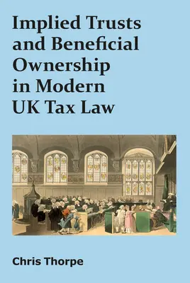 Fiducies implicites et propriété effective dans le droit fiscal britannique moderne - Implied Trusts and Beneficial Ownership in Modern UK Tax Law