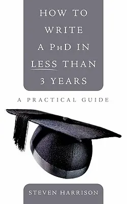 Comment rédiger un doctorat en moins de 3 ans : Un guide pratique - How to Write a PhD in Less Than 3 Years: A Practical Guide