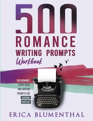 500 idées de romans d'amour : Cahier d'exercices - 500 Romance Writing Prompts: Workbook