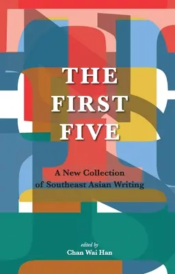 Les cinq premiers : Une nouvelle collection d'écrits de l'Asie du Sud-Est - The First Five: A New Collection of Southeast Asian Writing