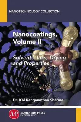 Nanocoatings, Volume II : Solvants, encres, séchage et propriétés - Nanocoatings, Volume II: Solvents, Inks, Drying, and Properties