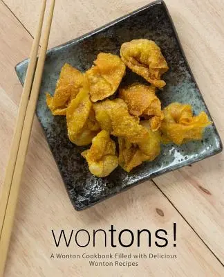 Wontons ! Un livre de cuisine pour les wontons rempli de délicieuses recettes de wontons (2ème édition) - Wontons!: A Wonton Cookbook Filled with Delicious Wonton Recipes (2nd Edition)