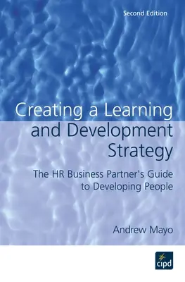 Créer une stratégie d'apprentissage et de développement : Le guide des partenaires RH pour le développement du personnel - Creating a Learning and Development Strategy: The HR Business Partner's Guide to Developing People