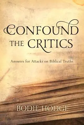 Confondre les critiques : Réponses aux attaques contre la vérité biblique - Confound the Critics: Answers for Attacks on Biblical Truth