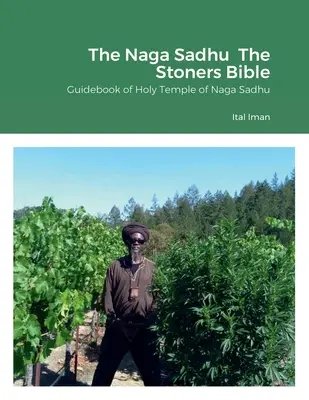 Le Naga Sadhu La Bible des Stoners : Guide du temple sacré de Naga Sadhu - The Naga Sadhu The Stoners Bible: Guidebook of Holy Temple of Naga Sadhu