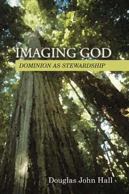 L'image de Dieu : La domination en tant qu'intendance - Imaging God: Dominion as Stewardship