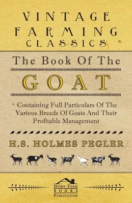 Le livre de la chèvre - contenant des détails complets sur les différentes races de chèvres et leur gestion profitable - The Book of the Goat - Containing Full Particulars of the Various Breeds of Goats and Their Profitable Management