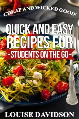 Pas cher et super bon ! Recettes rapides et faciles pour les étudiants en déplacement - Cheap and Wicked Good!: Quick and Easy Recipes for Students on the Go