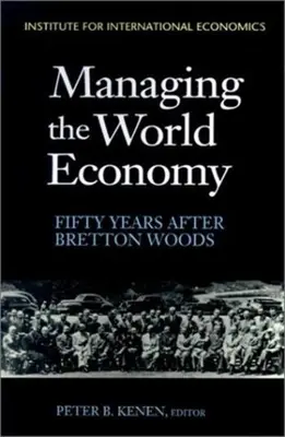 La gestion de l'économie mondiale : Cinquante ans après Bretton Woods - Managing the World Economy: Fifty Years After Bretton Woods