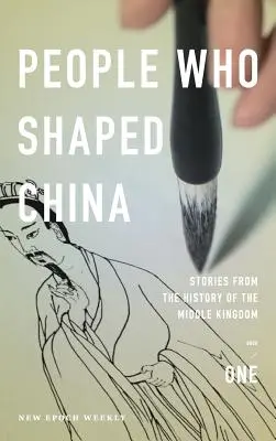 Les personnages qui ont façonné la Chine : Histoires de l'Empire du Milieu - People Who Shaped China: Stories from the history of the Middle Kingdom