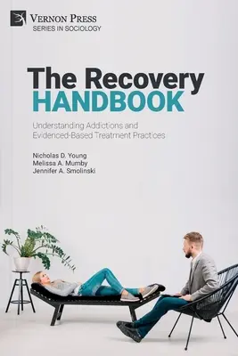 Le manuel du rétablissement : Comprendre les dépendances et les pratiques de traitement fondées sur des données probantes - The Recovery Handbook: Understanding Addictions and Evidenced-Based Treatment Practices