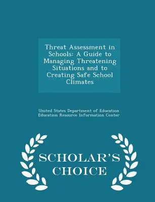 L'évaluation des menaces à l'école : Un guide pour gérer les situations de menace et créer des climats scolaires sûrs - Scholar's Choice Edition - Threat Assessment in Schools: A Guide to Managing Threatening Situations and to Creating Safe School Climates - Scholar's Choice Edition