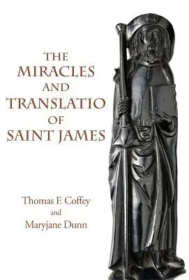 Les miracles et la traduction de saint Jacques : Livres II et III du Liber Sancti Jacobi - The Miracles and Translatio of Saint James: Books Two and Three of the Liber Sancti Jacobi