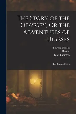 L'histoire de l'Odyssée, ou les aventures d'Ulysse : Pour garçons et filles - The Story of the Odyssey, Or the Adventures of Ulysses: For Boys and Girls