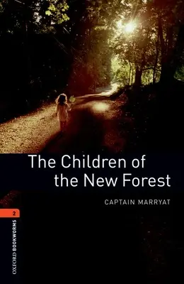 Oxford Bookworms Library : Les enfants de la Nouvelle Forêt : Niveau 2 : Vocabulaire de 700 mots - Oxford Bookworms Library: The Children of the New Forest: Level 2: 700-Word Vocabulary