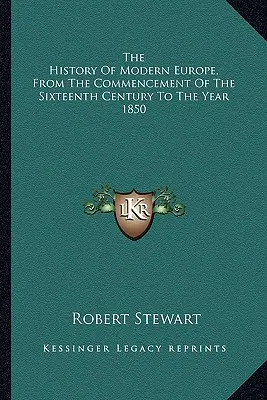 L'histoire de l'Europe moderne, du début du XVIe siècle à l'année 1850 - The History Of Modern Europe, From The Commencement Of The Sixteenth Century To The Year 1850